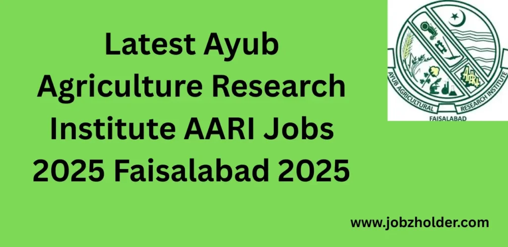 Latest Ayub Agriculture Research Institute AARI Jobs 2025 Faisalabad 2025