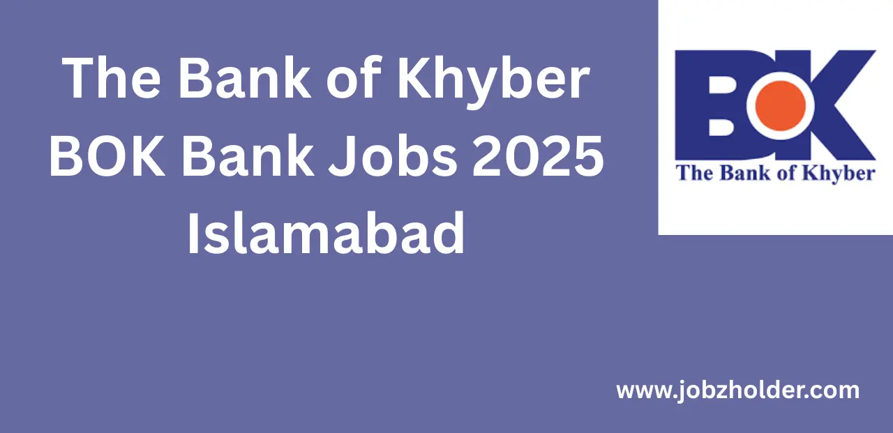 The Bank of Khyber BOK Bank Jobs 2025 Islamabad